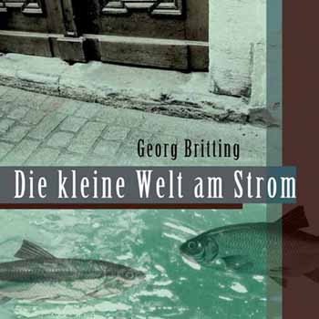 Georg Britting Die kleine Welt …