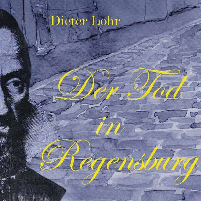 Dieter Lohr Der Tod in Regensburg