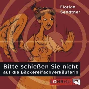 Florian Sendtner Bitte schießen Sie nicht …